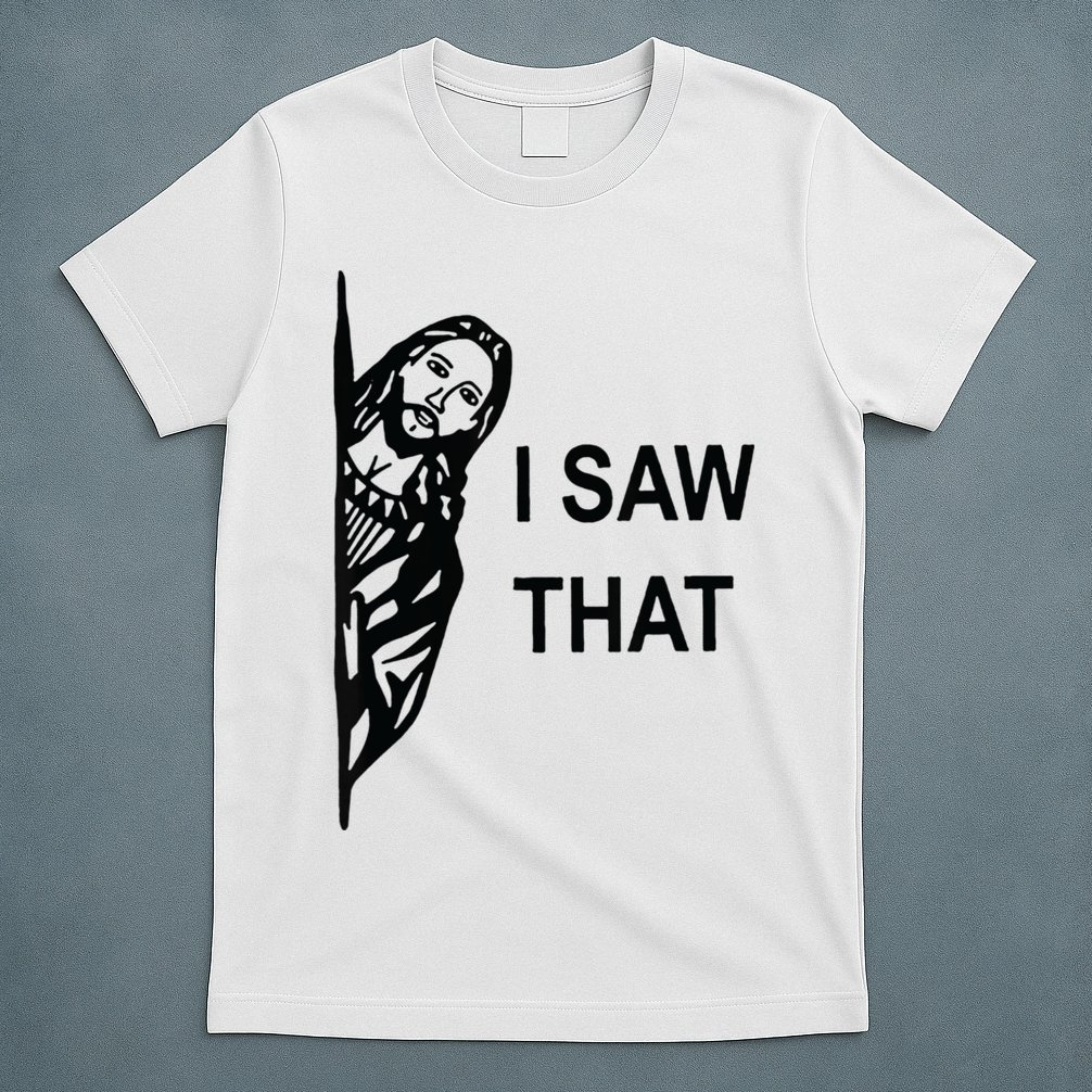 Funny Quote Jesus Meme I Saw That Christian Jesus Meme T-Shirt