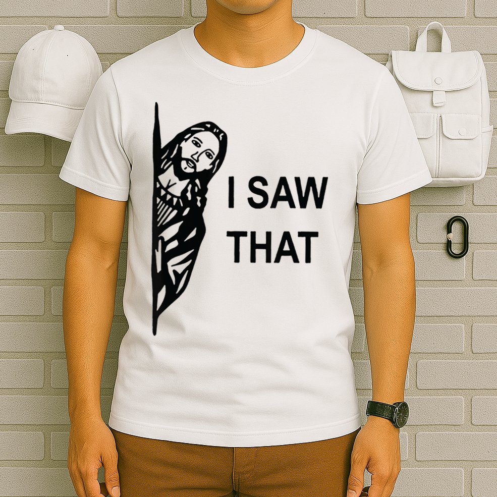 Funny Quote Jesus Meme I Saw That Christian Jesus Meme T-Shirt