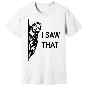 Funny Quote Jesus Meme I Saw That Christian Jesus Meme Premium T-Shirt