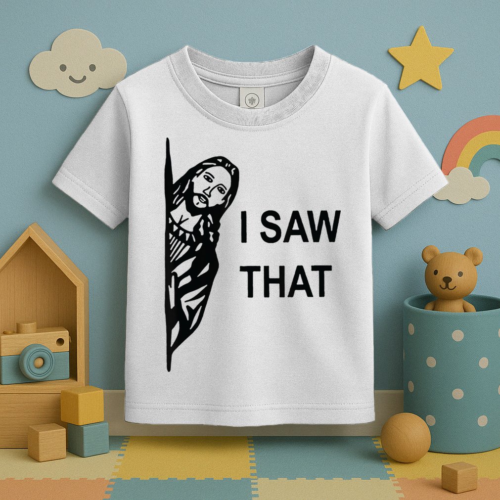 Funny Quote Jesus Meme I Saw That Christian Jesus Meme Toddler T-Shirt