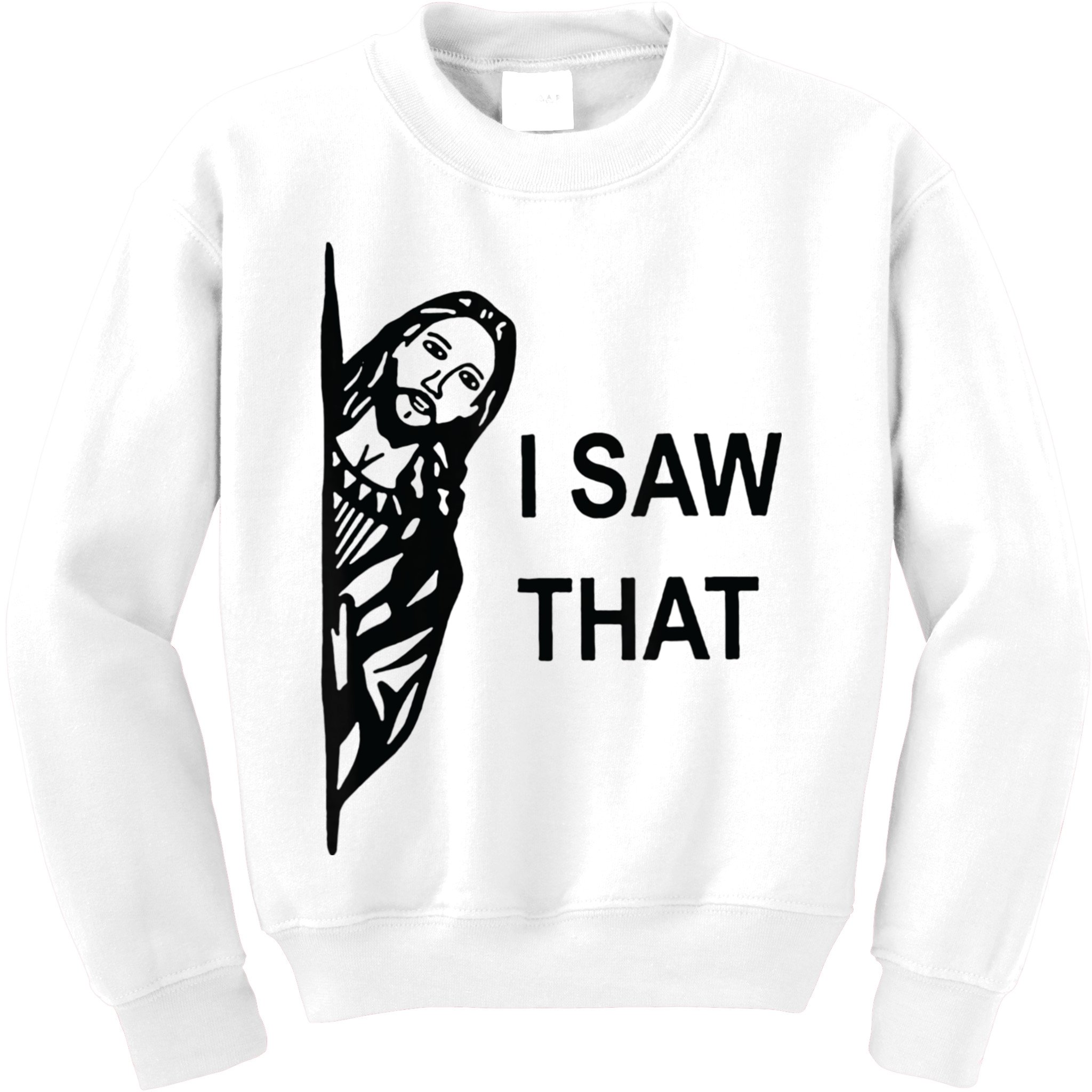 Funny Quote Jesus Meme I Saw That Christian Jesus Meme Kids Sweatshirt