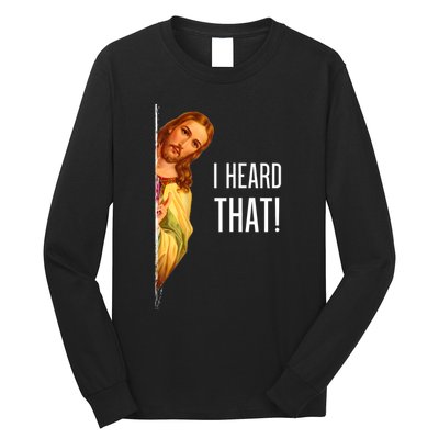 Funny Quote Jesus Meme I Heard That Christian God Long Sleeve Shirt