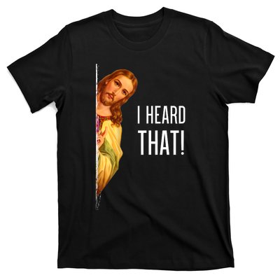 Funny Quote Jesus Meme I Heard That Christian God T-Shirt