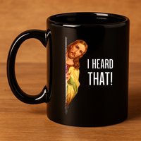 Funny Quote Jesus Meme I Heard That Christian God 11oz C Handle Ceramic Mug