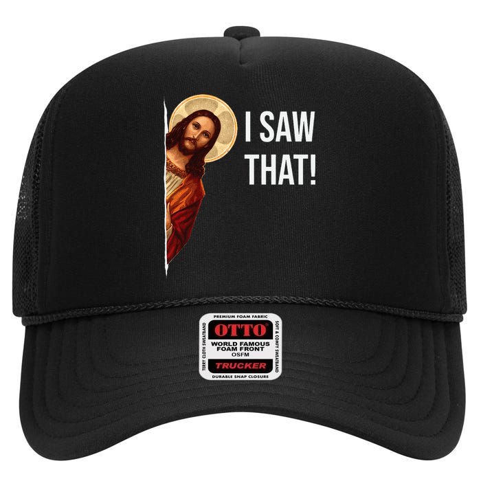 Funny Quote Jesus Meme I Saw That Christian High Crown Mesh Back Trucker Hat