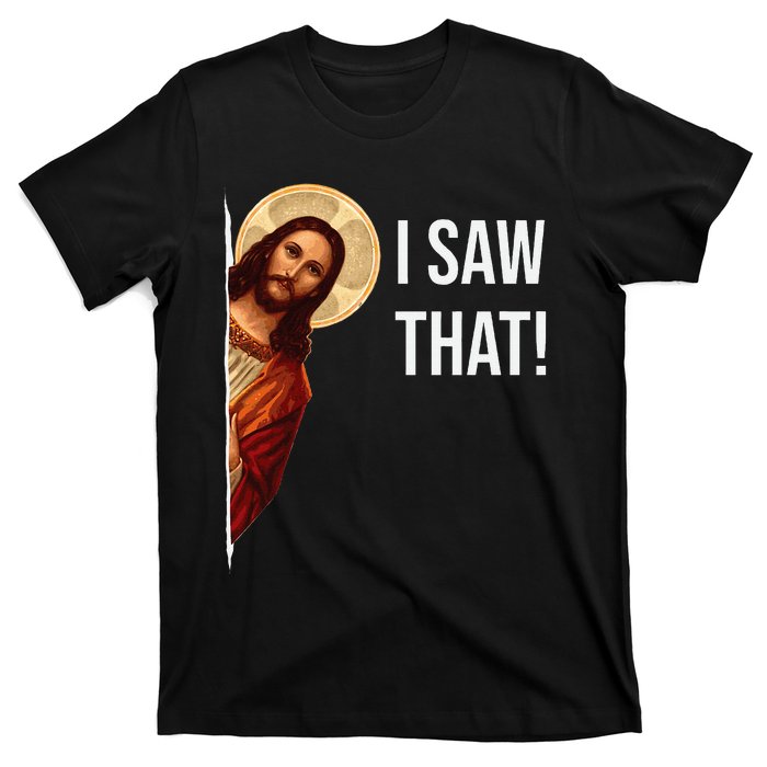 Funny Quote Jesus Meme I Saw That Christian T-Shirt