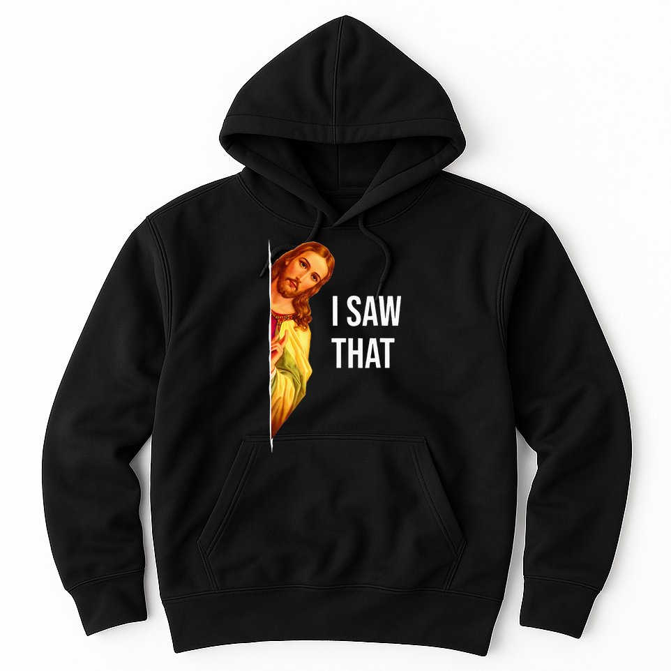 Funny Quote Jesus Meme I Saw That Christian God Hoodie