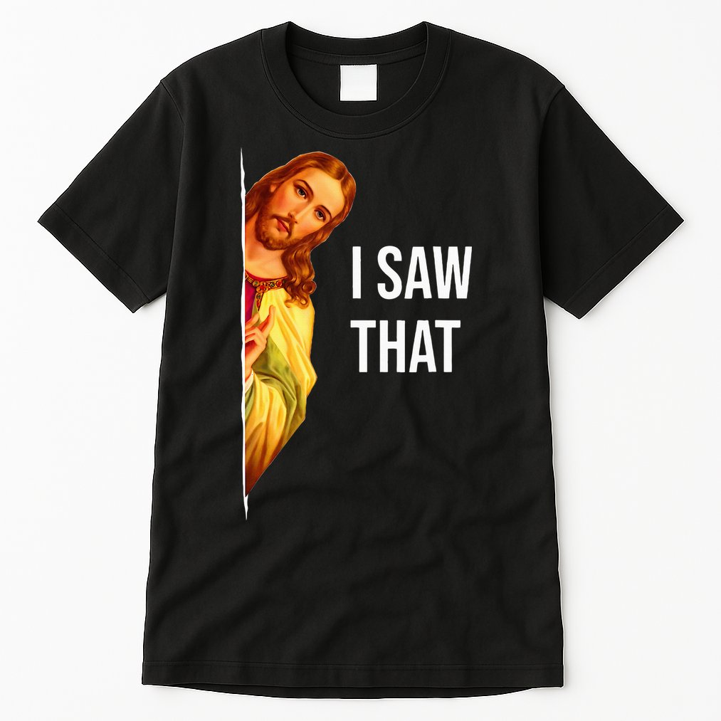 Funny Quote Jesus Meme I Saw That Christian God Tall T-Shirt