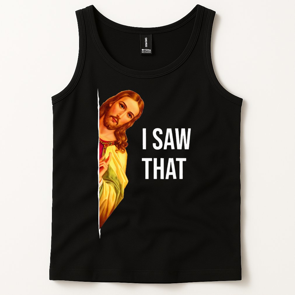 Funny Quote Jesus Meme I Saw That Christian God Tank Top