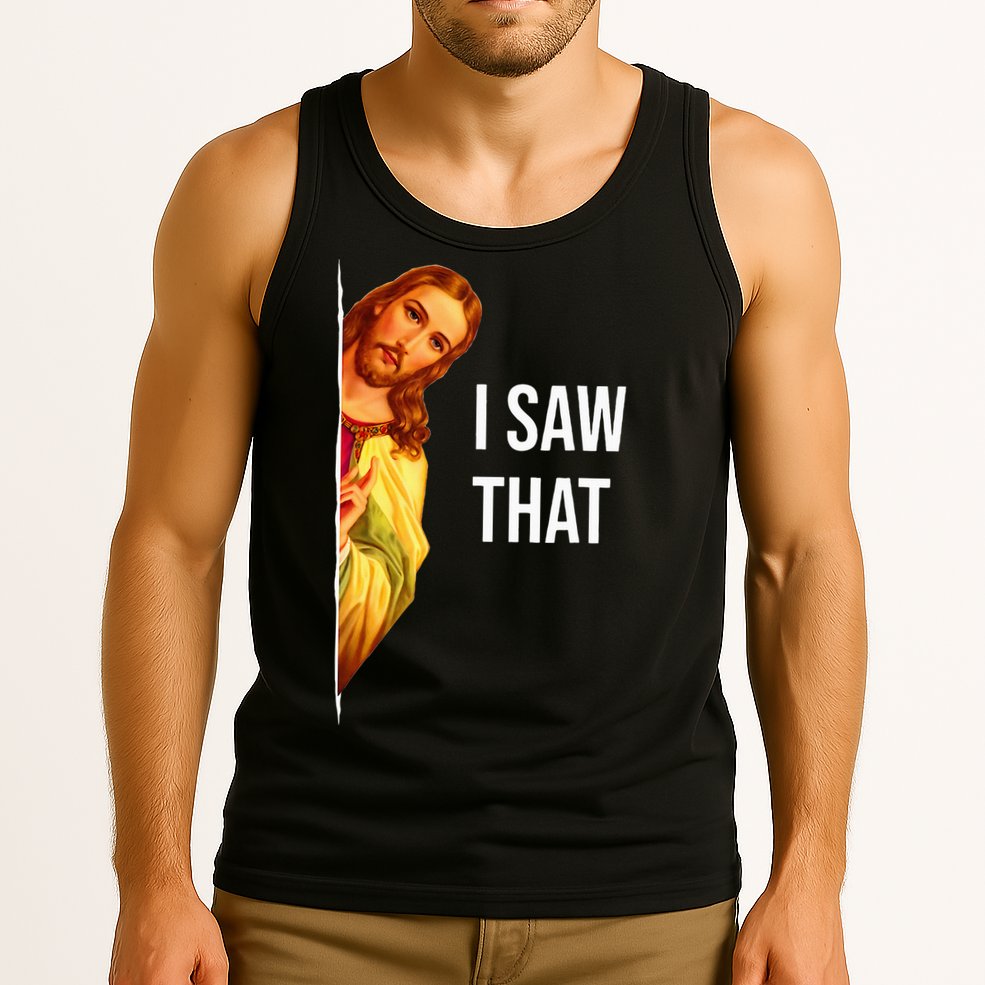 Funny Quote Jesus Meme I Saw That Christian God Tank Top