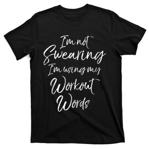 Funny Quote Joke IM Not Swearing IM Using My Workout Words T-Shirt