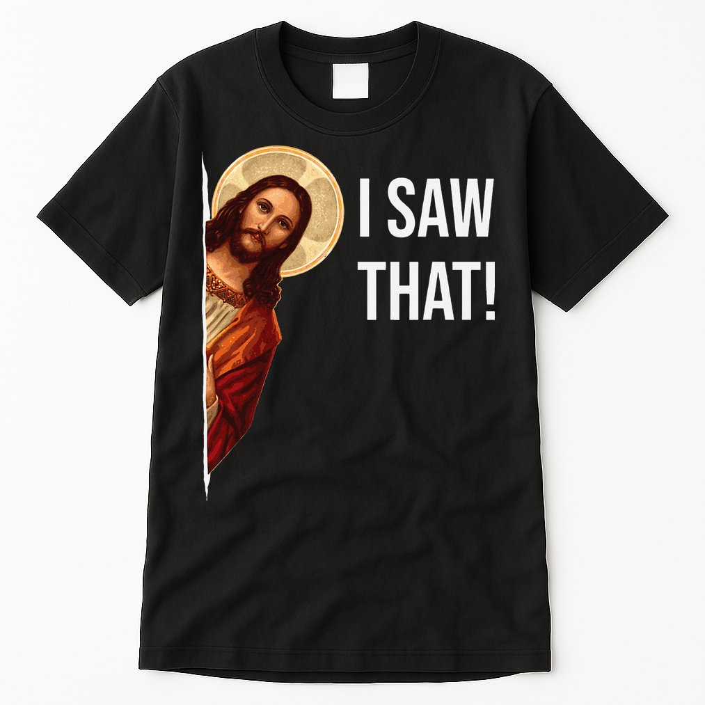 Funny Quote Jesus Meme I Saw That Christian Tall T-Shirt