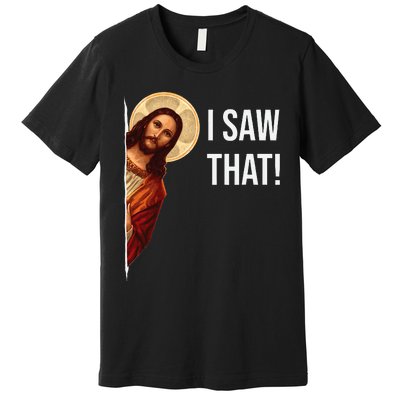 Funny Quote Jesus Meme I Saw That Christian Premium T-Shirt