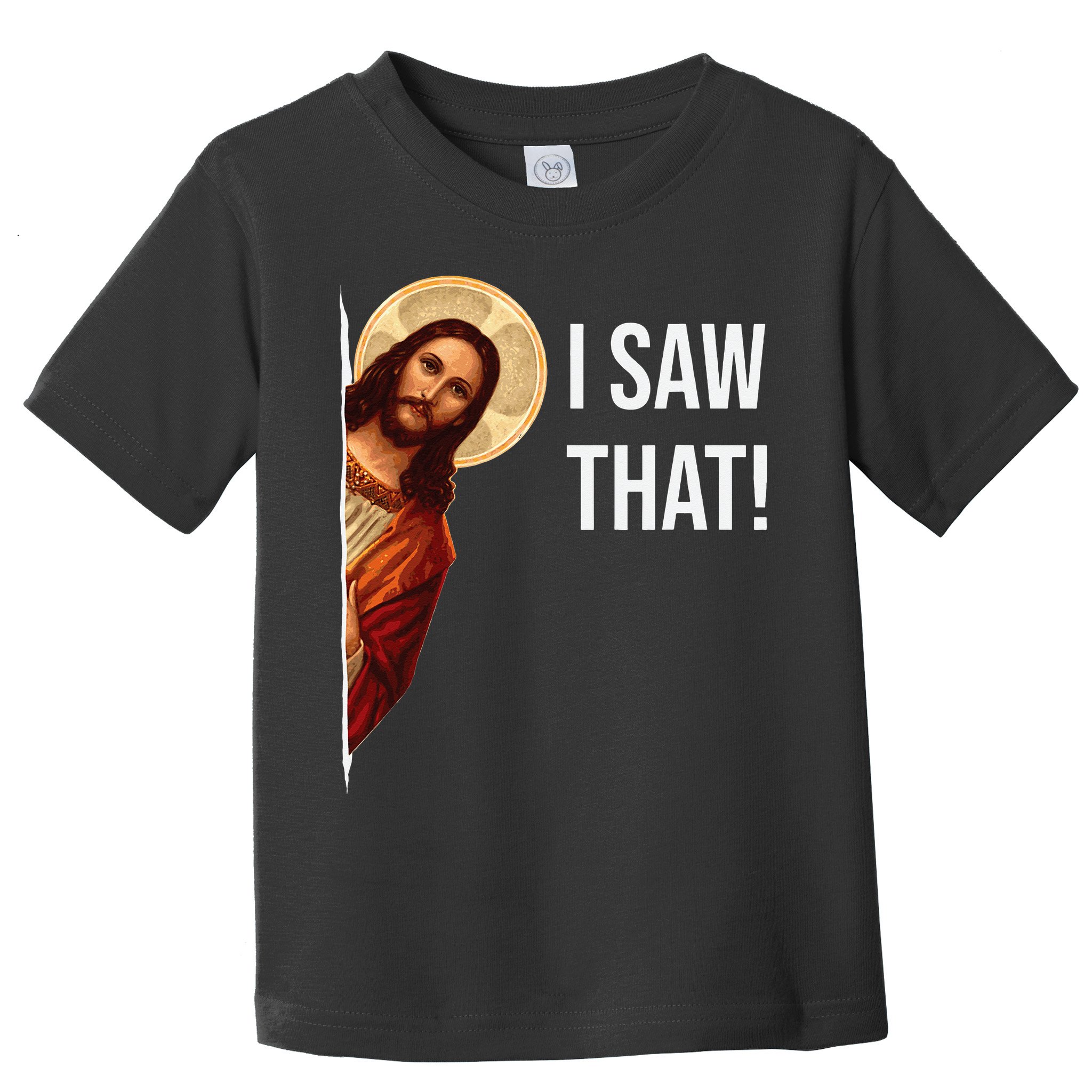 Funny Quote Jesus Meme I Saw That Christian Toddler T-Shirt