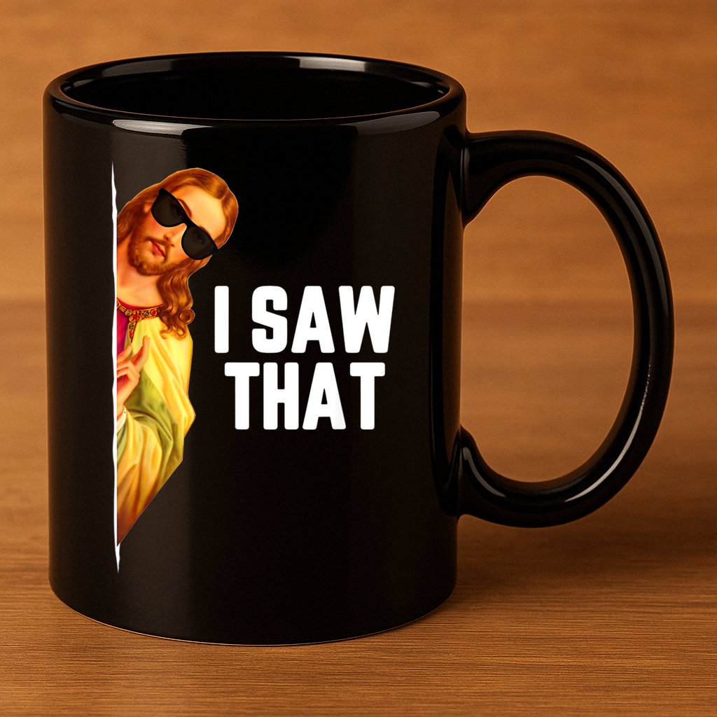 Funny Quote Jesus Meme I Saw That Christian God 11oz C Handle Ceramic Mug