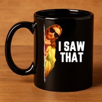 Funny Quote Jesus Meme I Saw That Christian God 11oz C Handle Ceramic Mug