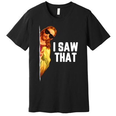 Funny Quote Jesus Meme I Saw That Christian God Premium T-Shirt