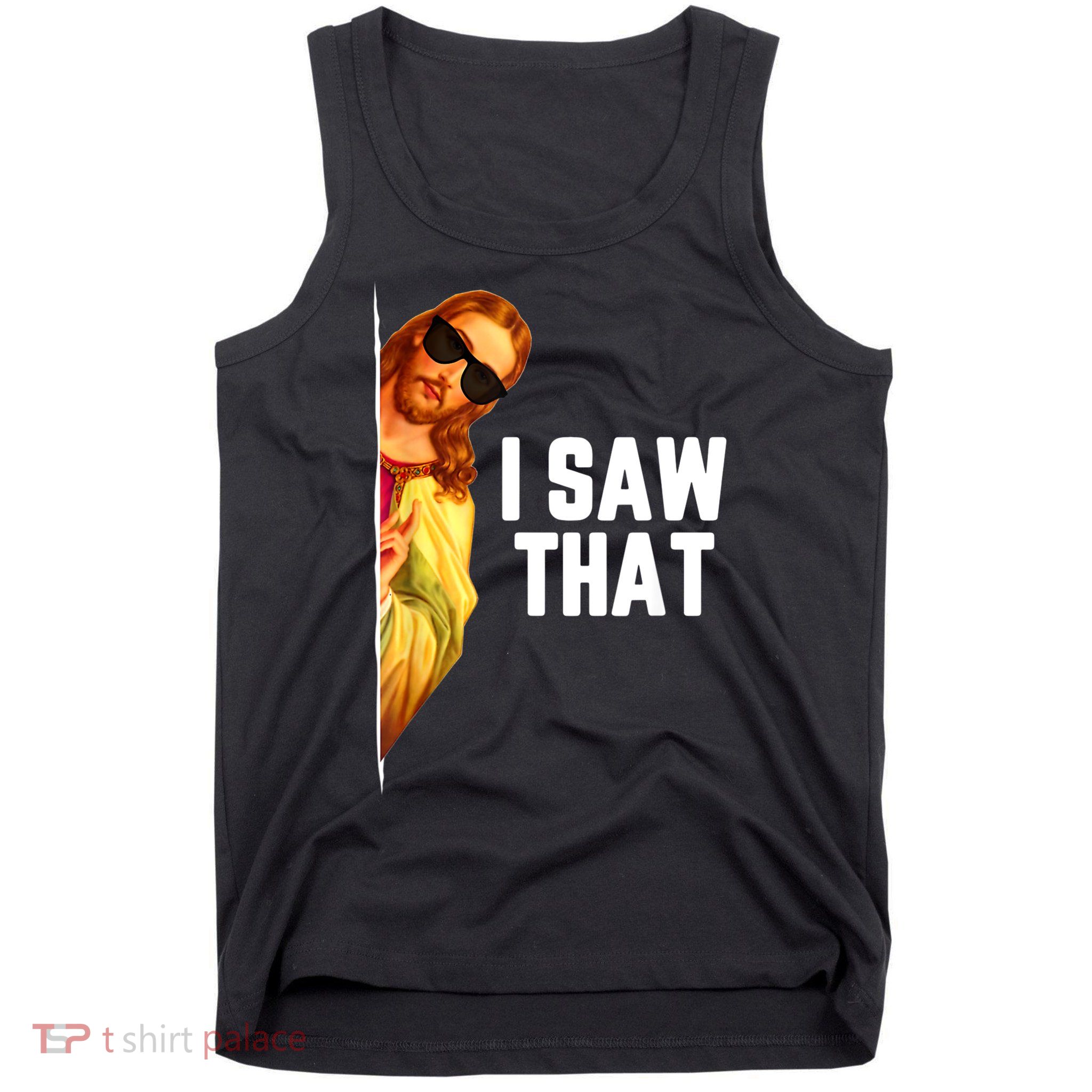Funny Quote Jesus Meme I Saw That Christian God Tank Top