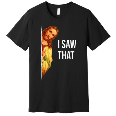 Funny Quote Jesus Meme I Saw That Christian God Premium T-Shirt