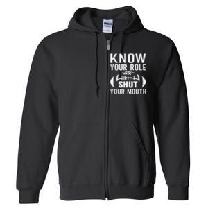 football quote know your role and shut your mouth Full Zip Hoodie