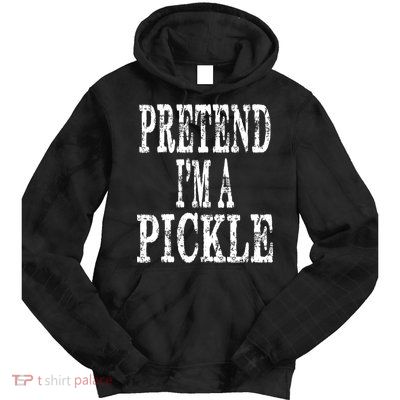 Funny Quick Lazy Easy Halloween Costume Pretend Im A Pickle Tie Dye Hoodie