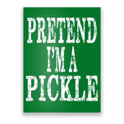 Funny Quick Lazy Easy Halloween Costume Pretend Im A Pickle Poster