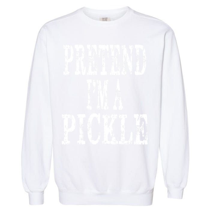 Funny Quick Lazy Easy Halloween Costume Pretend Im A Pickle Garment-Dyed Sweatshirt
