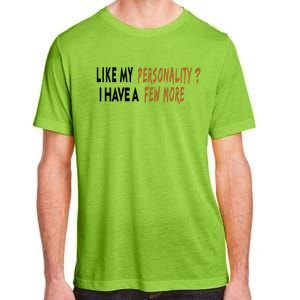 Funny Quote Like My Personality I Have A Few More Humor Meaningful Gift Adult ChromaSoft Performance T-Shirt