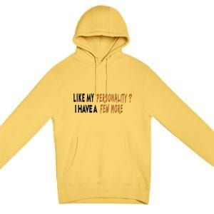 Funny Quote Like My Personality I Have A Few More Humor Meaningful Gift Premium Pullover Hoodie