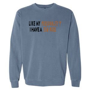 Funny Quote Like My Personality I Have A Few More Humor Meaningful Gift Garment-Dyed Sweatshirt