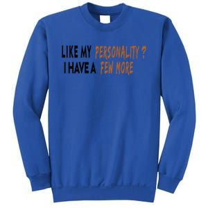 Funny Quote Like My Personality I Have A Few More Humor Meaningful Gift Sweatshirt