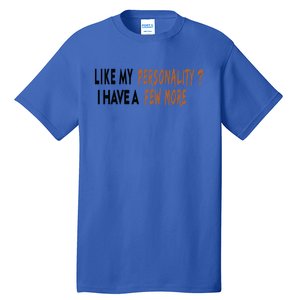 Funny Quote Like My Personality I Have A Few More Humor Meaningful Gift Tall T-Shirt