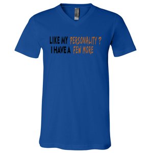 Funny Quote Like My Personality I Have A Few More Humor Meaningful Gift V-Neck T-Shirt