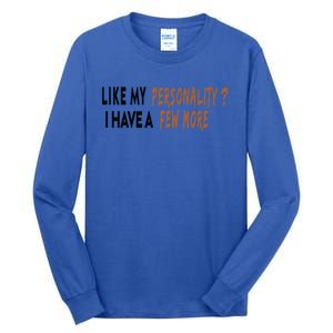 Funny Quote Like My Personality I Have A Few More Humor Meaningful Gift Tall Long Sleeve T-Shirt