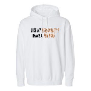 Funny Quote Like My Personality I Have A Few More Humor Meaningful Gift Garment-Dyed Fleece Hoodie