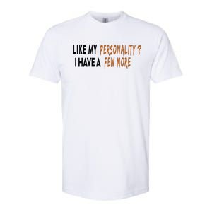 Funny Quote Like My Personality I Have A Few More Humor Meaningful Gift Softstyle CVC T-Shirt