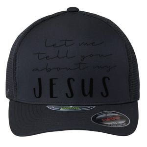 Funny Quote Let Me Tell You About MY Jesus Christian Flexfit Unipanel Trucker Cap