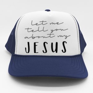 Funny Quote Let Me Tell You About MY Jesus Christian Trucker Hat