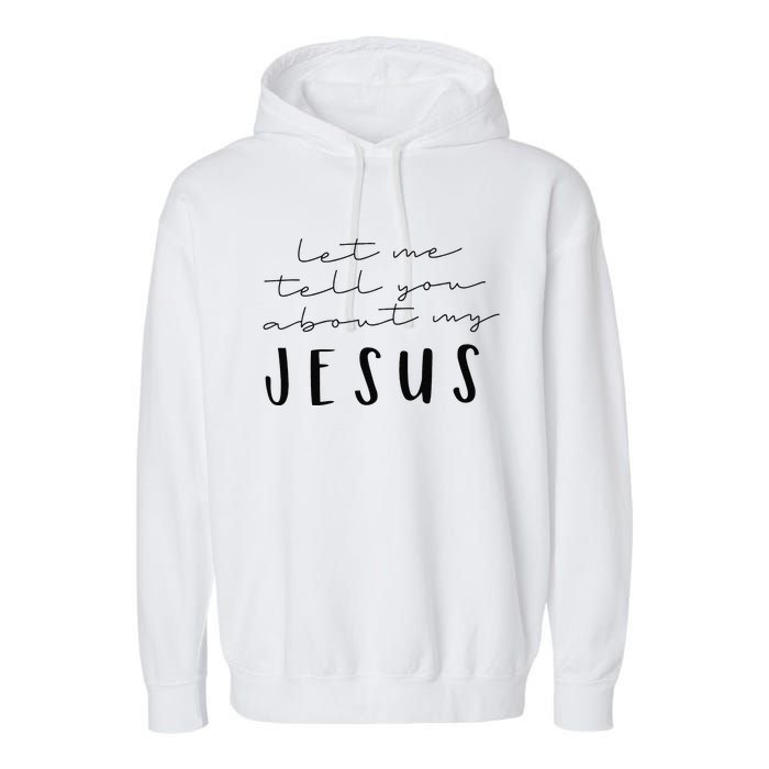 Funny Quote Let Me Tell You About MY Jesus Christian Garment-Dyed Fleece Hoodie