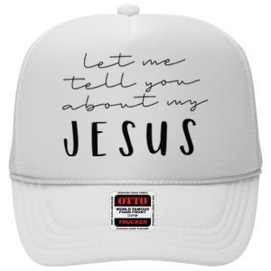 Funny Quote Let Me Tell You About MY Jesus Christian High Crown Mesh Back Trucker Hat