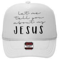 Funny Quote Let Me Tell You About MY Jesus Christian High Crown Mesh Back Trucker Hat