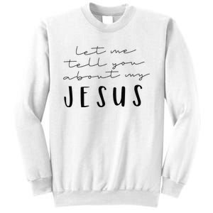 Funny Quote Let Me Tell You About MY Jesus Christian Sweatshirt