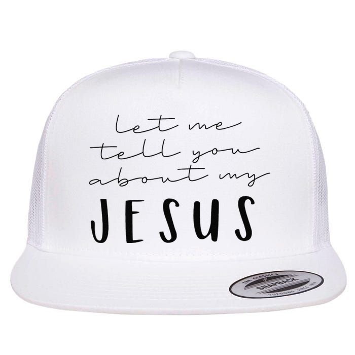 Funny Quote Let Me Tell You About MY Jesus Christian Flat Bill Trucker Hat