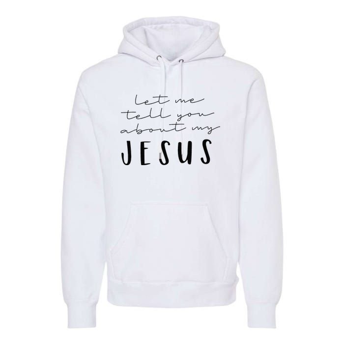 Funny Quote Let Me Tell You About MY Jesus Christian Premium Hoodie