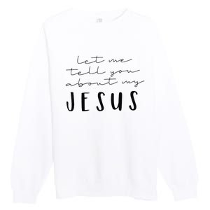 Funny Quote Let Me Tell You About MY Jesus Christian Premium Crewneck Sweatshirt