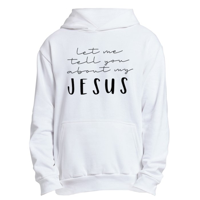 Funny Quote Let Me Tell You About MY Jesus Christian Urban Pullover Hoodie