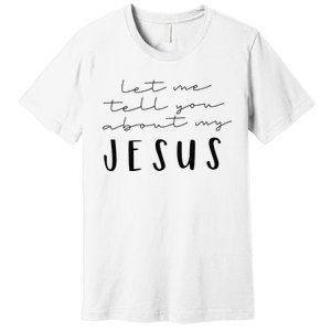 Funny Quote Let Me Tell You About MY Jesus Christian Premium T-Shirt