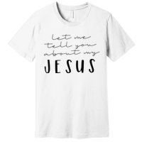 Funny Quote Let Me Tell You About MY Jesus Christian Premium T-Shirt