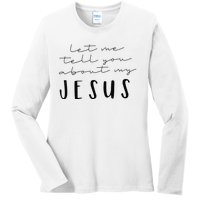 Funny Quote Let Me Tell You About MY Jesus Christian Ladies Long Sleeve Shirt