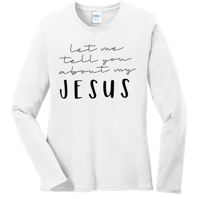 Funny Quote Let Me Tell You About MY Jesus Christian Ladies Long Sleeve Shirt